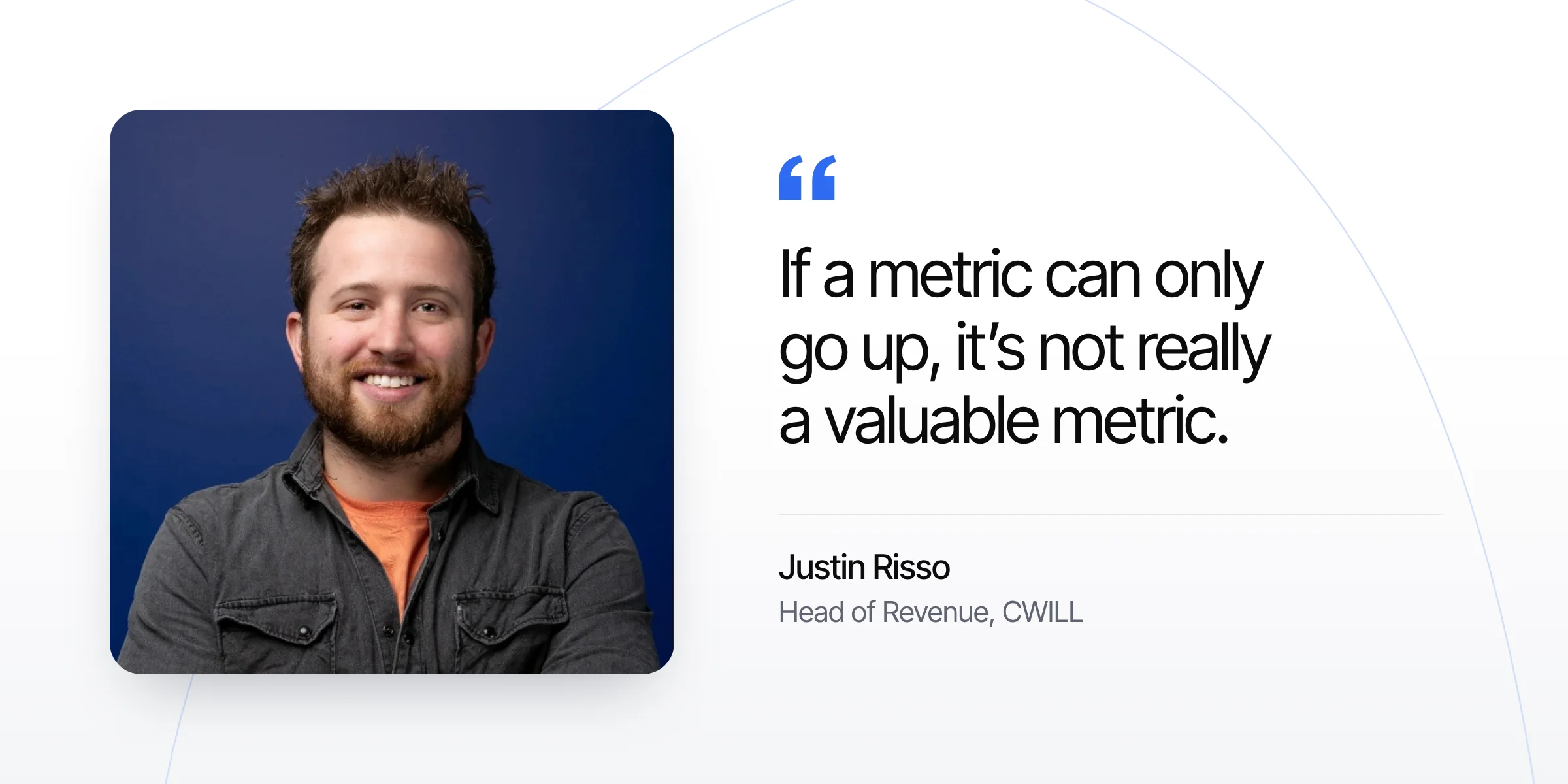 loyalty-program-metrics-quote-justin-risso "If a metric can only go up, it's not really a valuable metric." - Justin Risso, Head of Revenue, CWILL